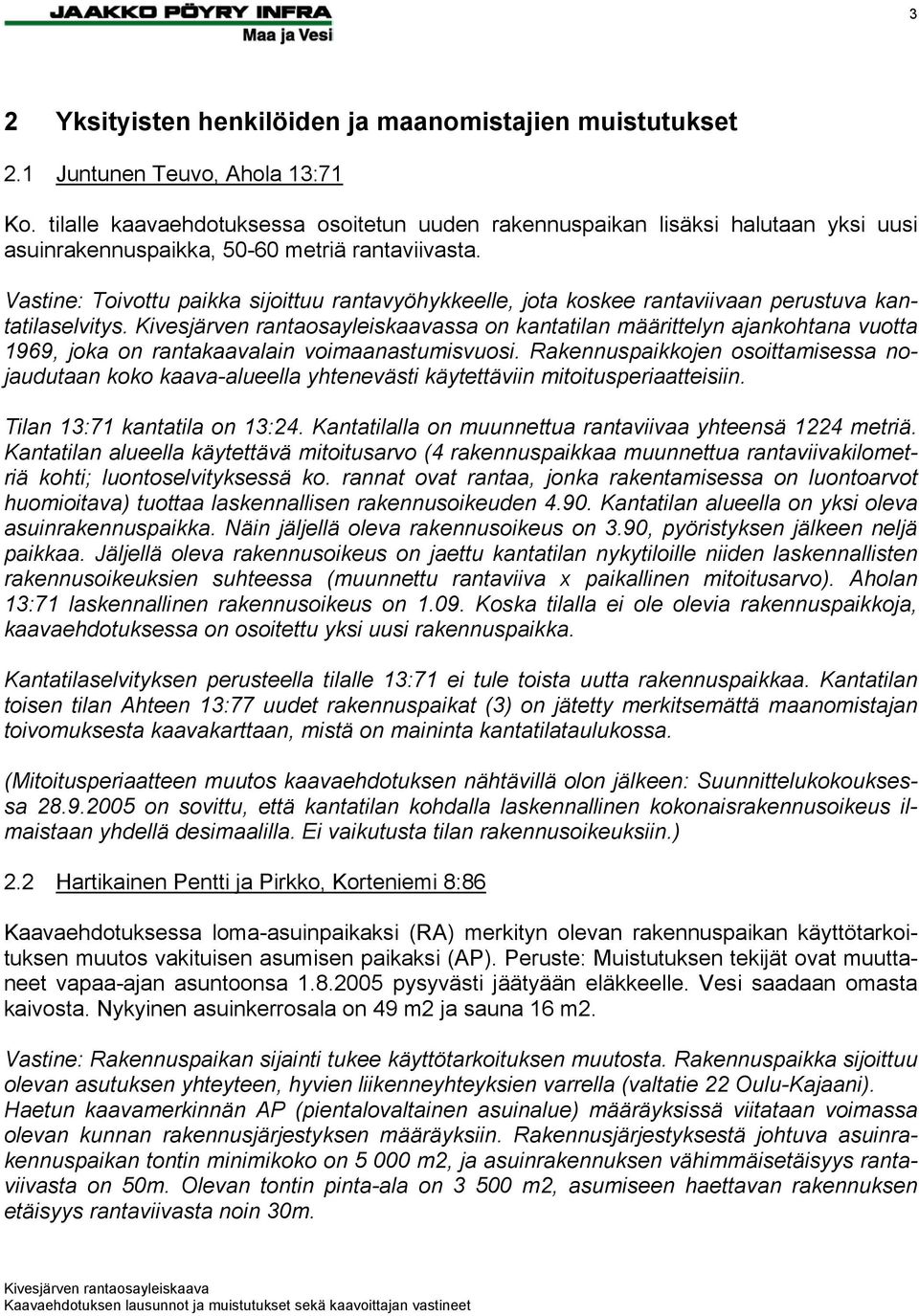 Vastine: Toivottu paikka sijoittuu rantavyöhykkeelle, jota koskee rantaviivaan perustuva kantatilaselvitys.