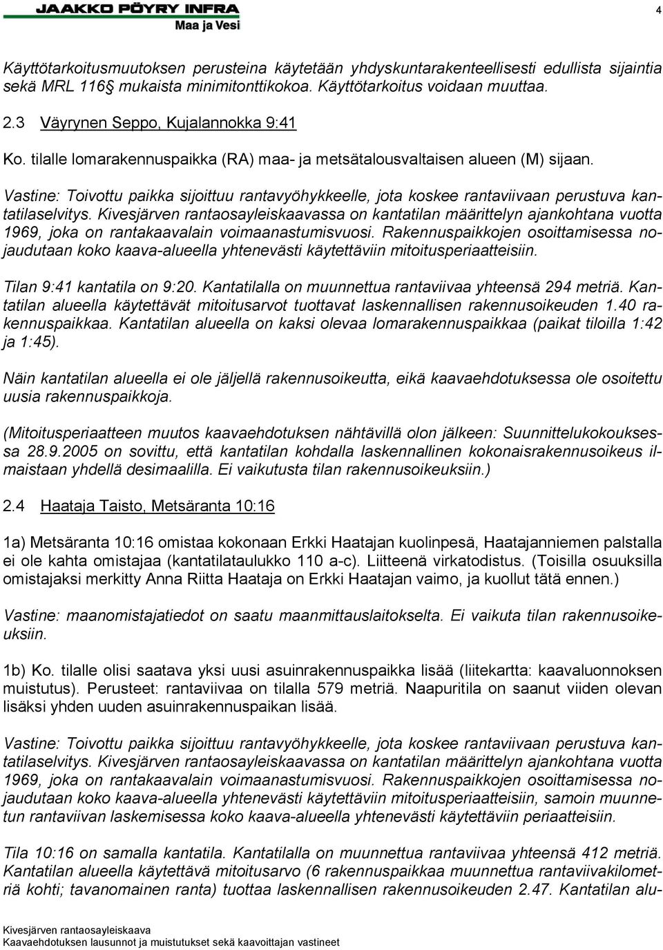 Vastine: Toivottu paikka sijoittuu rantavyöhykkeelle, jota koskee rantaviivaan perustuva kantatilaselvitys.