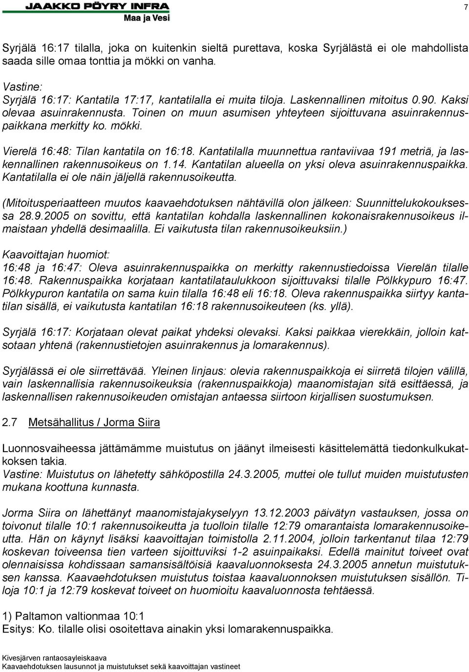 Toinen on muun asumisen yhteyteen sijoittuvana asuinrakennuspaikkana merkitty ko. mökki. Vierelä 16:48: Tilan kantatila on 16:18.