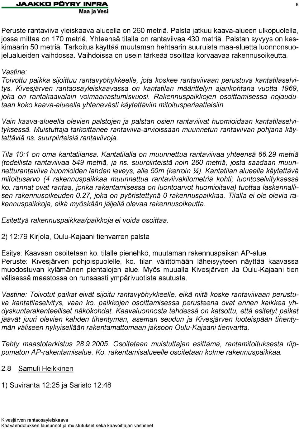 Vastine: Toivottu paikka sijoittuu rantavyöhykkeelle, jota koskee rantaviivaan perustuva kantatilaselvitys.
