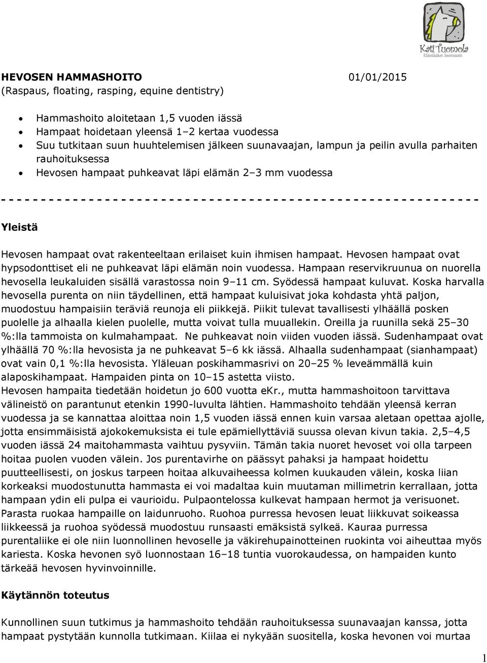 - - - - - - - - - - - - - - - - - - - - - - Yleistä Hevosen hampaat ovat rakenteeltaan erilaiset kuin ihmisen hampaat. Hevosen hampaat ovat hypsodonttiset eli ne puhkeavat läpi elämän noin vuodessa.