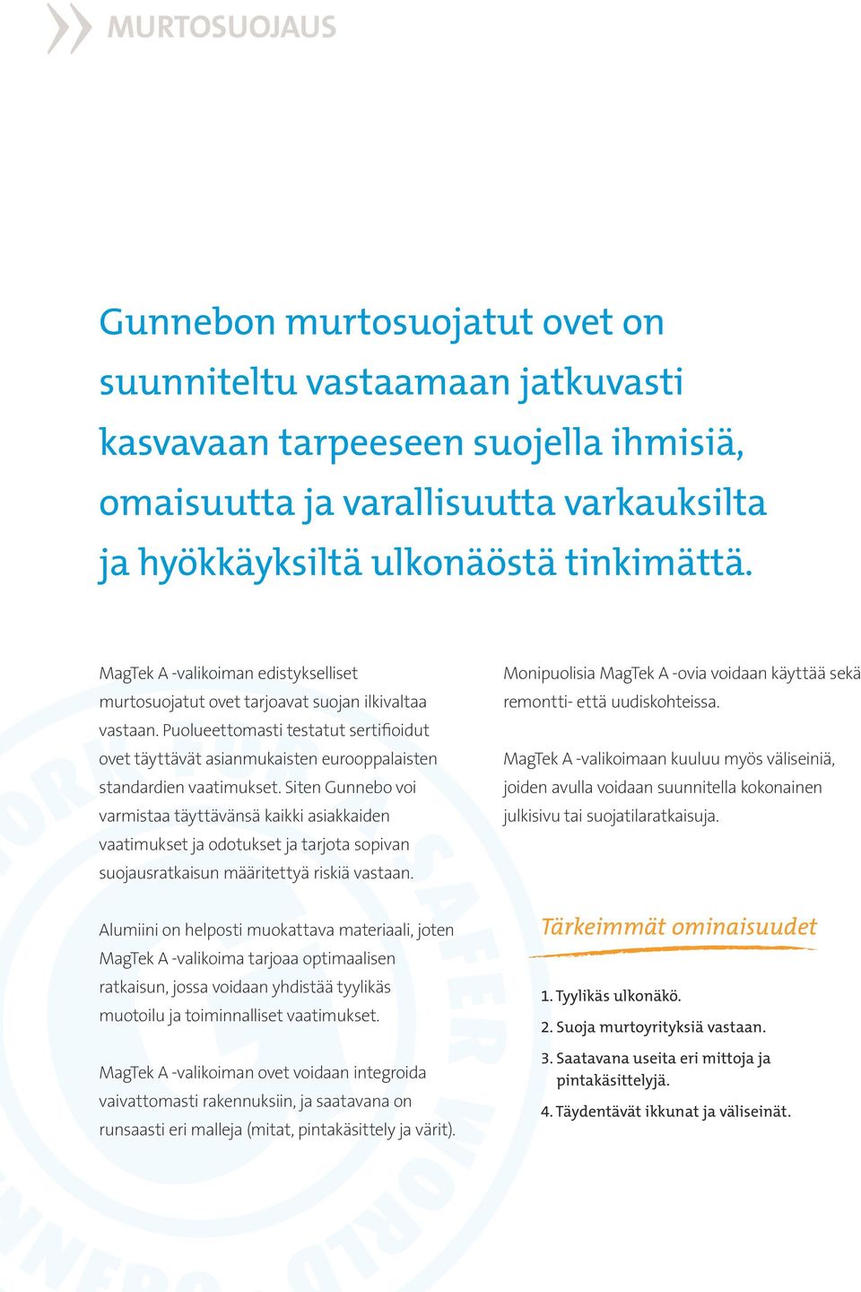 Puolueettomasti testatut sertifioidut ovet täyttävät asianmukaisten eurooppalaisten standardien vaatimukset.