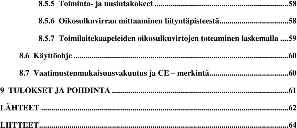 .. 59 8.6 Käyttöohje... 60 8.7 Vaatimustenmukaisuusvakuutus ja CE merkintä.