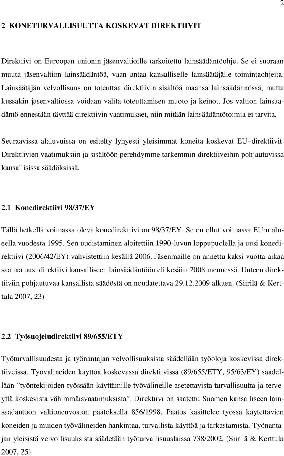 Lainsäätäjän velvollisuus on toteuttaa direktiivin sisältöä maansa lainsäädännössä, mutta kussakin jäsenvaltiossa voidaan valita toteuttamisen muoto ja keinot.