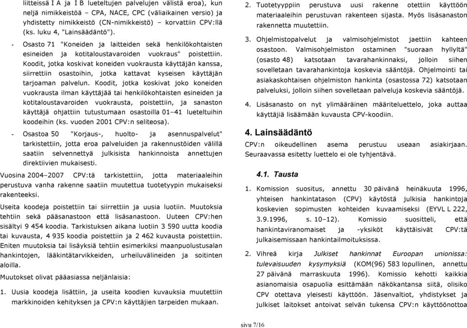 Koodit, jotka koskivat koneiden vuokrausta käyttäjän kanssa, siirrettiin osastoihin, jotka kattavat kyseisen käyttäjän tarjoaman palvelun.