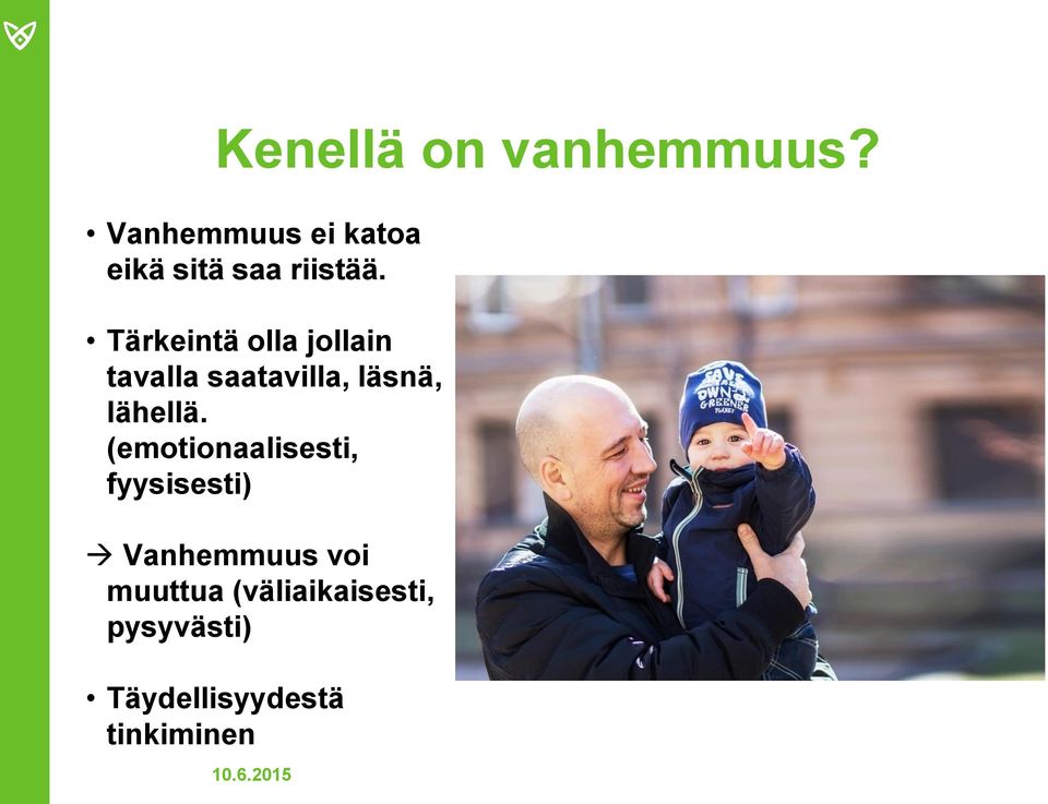 Tärkeintä olla jollain tavalla saatavilla, läsnä, lähellä.