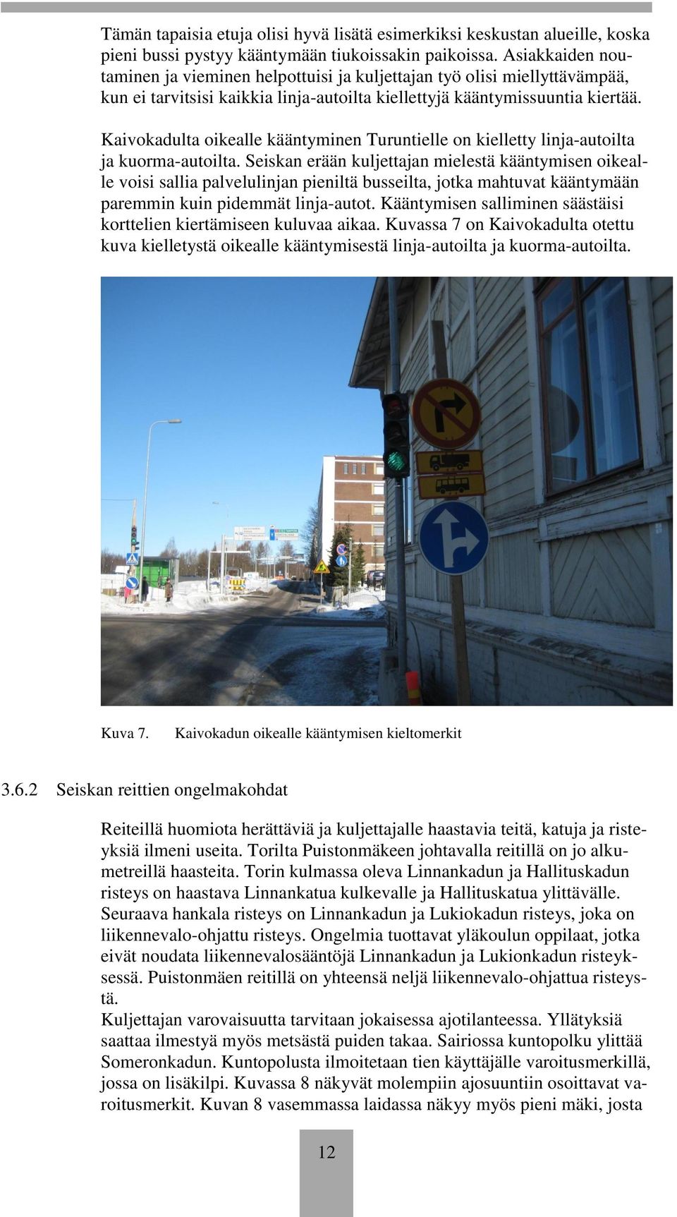 Kaivokadulta oikealle kääntyminen Turuntielle on kielletty linja-autoilta ja kuorma-autoilta.