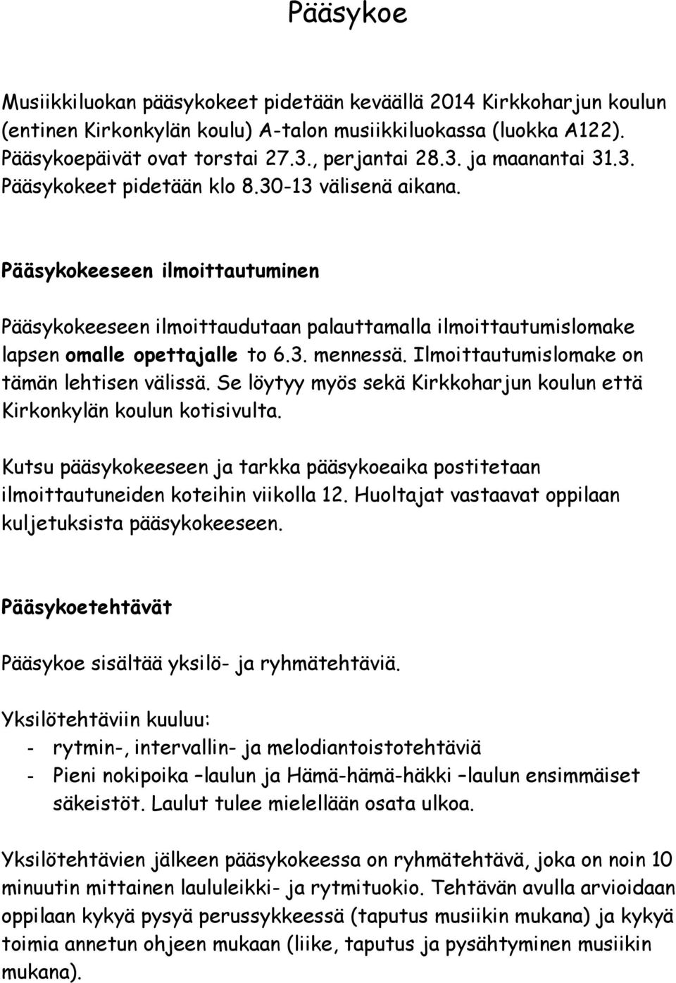 Ilmoittautumislomake on tämän lehtisen välissä. Se löytyy myös sekä Kirkkoharjun koulun että Kirkonkylän koulun kotisivulta.