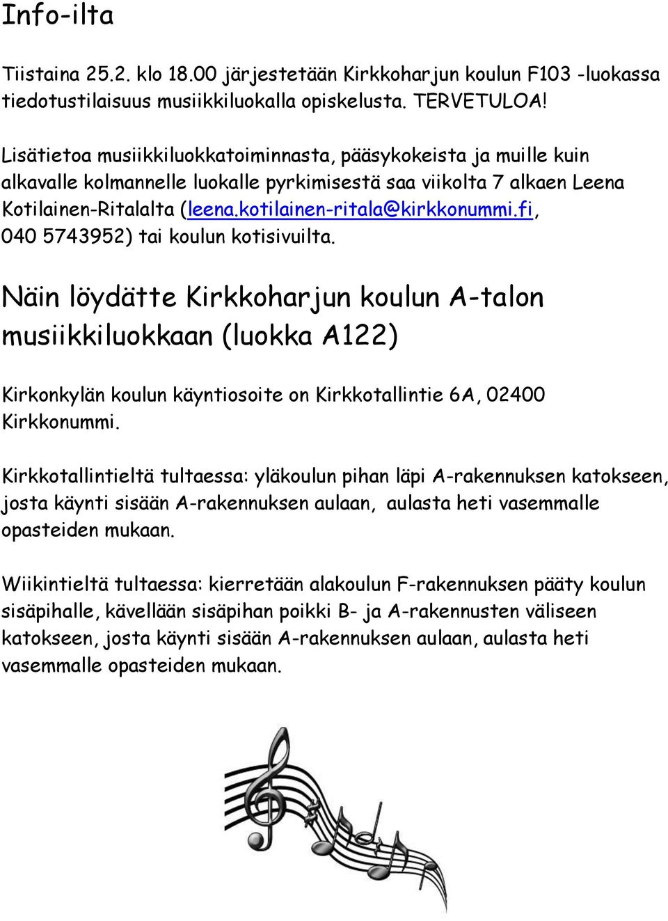 fi, 040 5743952) tai koulun kotisivuilta. Näin löydätte Kirkkoharjun koulun A-talon musiikkiluokkaan (luokka A122) Kirkonkylän koulun käyntiosoite on Kirkkotallintie 6A, 02400 Kirkkonummi.