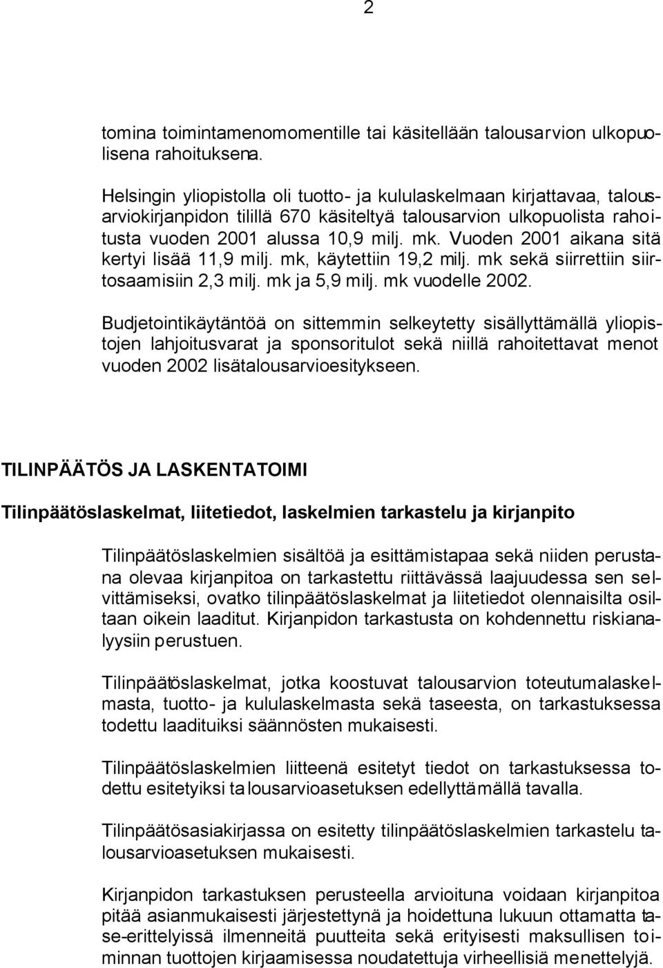 Vuoden 2001 aikana sitä kertyi lisää 11,9 milj. mk, käytettiin 19,2 milj. mk sekä siirrettiin siirtosaamisiin 2,3 milj. mk ja 5,9 milj. mk vuodelle 2002.