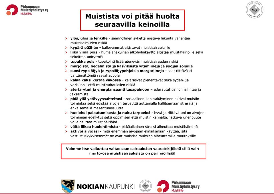 hedelmistä ja kasviksista vitamiineja ja suojaa soluille suosi rypsiöljyä ja rypsiöljypohjaisia margariineja - saat riittävästi välttämättömiä rasvahappoja kalaa kaksi kertaa viikossa - kalarasvat