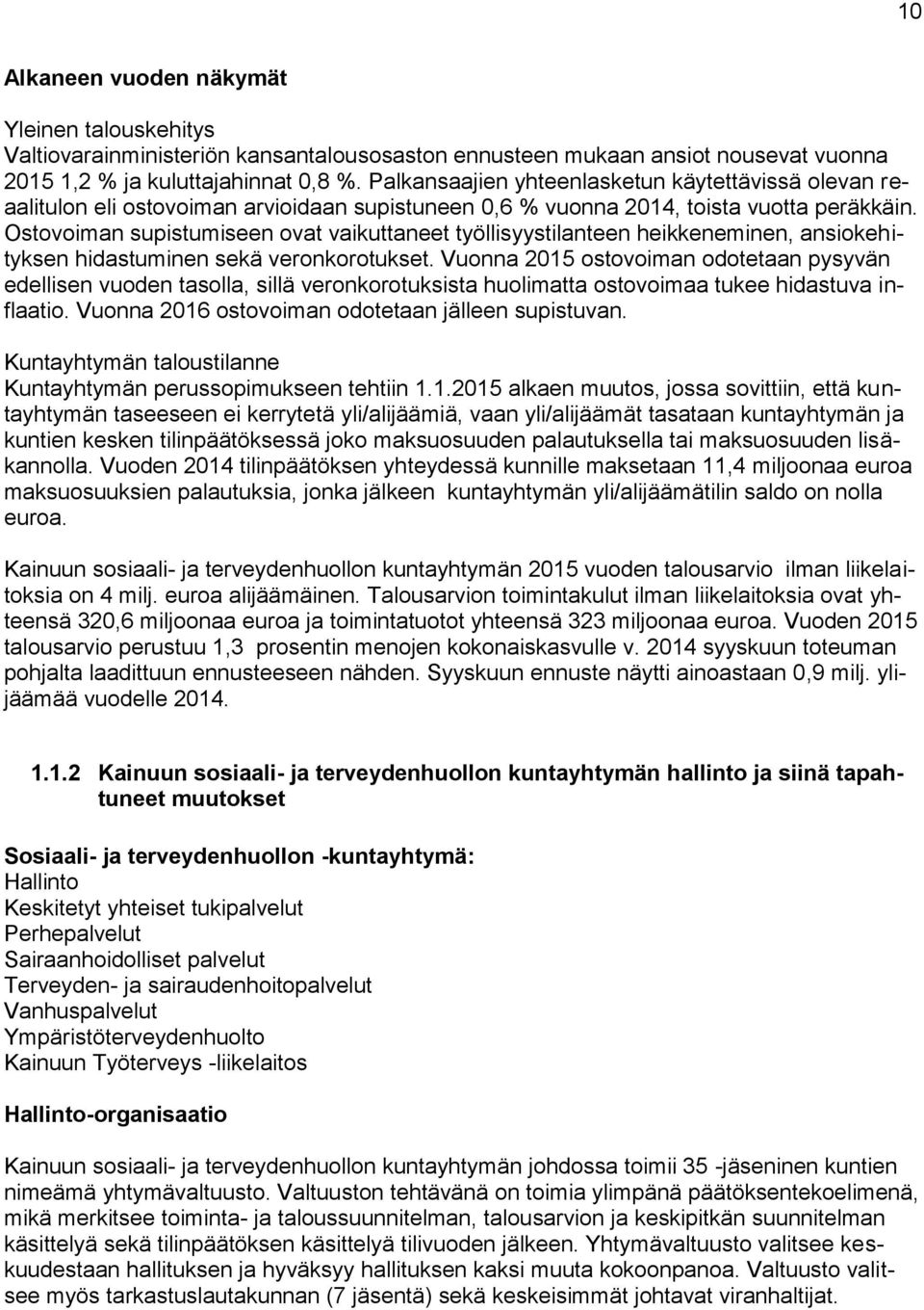 Ostovoiman supistumiseen ovat vaikuttaneet työllisyystilanteen heikkeneminen, ansiokehityksen hidastuminen sekä veronkorotukset.