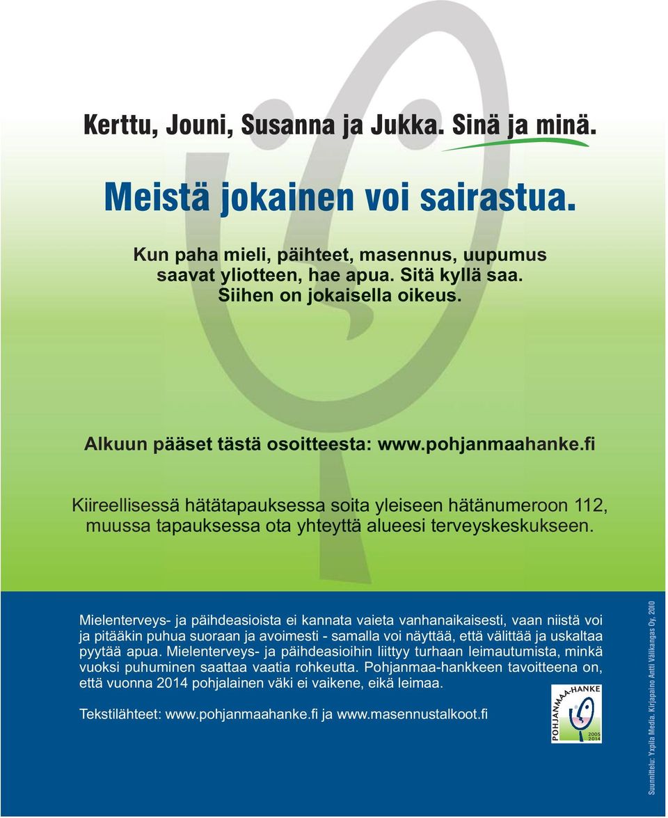 fi Kiireellisessä sä hätätapauksessa ätap auks sa soita yleiseen een hätänumeroon 112, muussa tapauksessa auks sa ota yhteyttä ttä alueesi esi terveyskeskukseen.