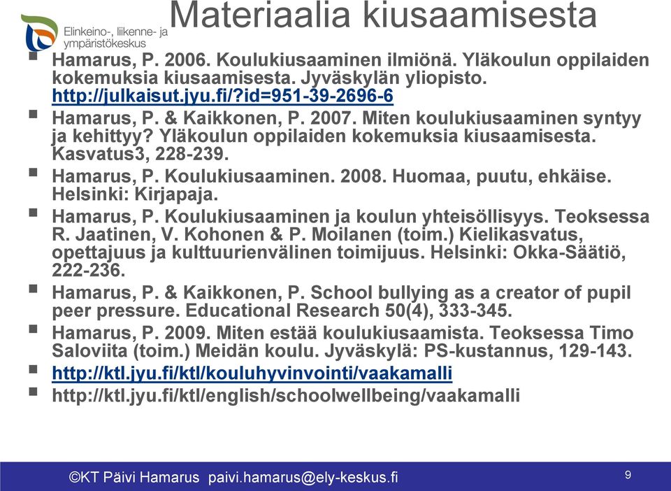 Helsinki: Kirjapaja. Hamarus, P. Koulukiusaaminen ja koulun yhteisöllisyys. Teoksessa R. Jaatinen, V. Kohonen & P. Moilanen (toim.) Kielikasvatus, opettajuus ja kulttuurienvälinen toimijuus.