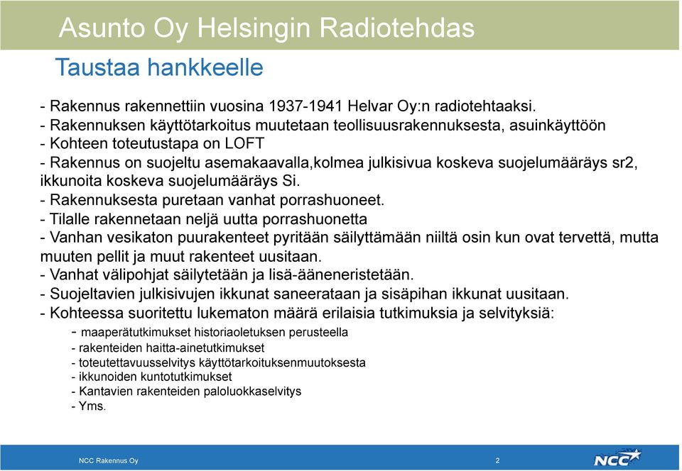 ikkunoita koskeva suojelumääräys Si. - Rakennuksesta puretaan vanhat porrashuoneet.