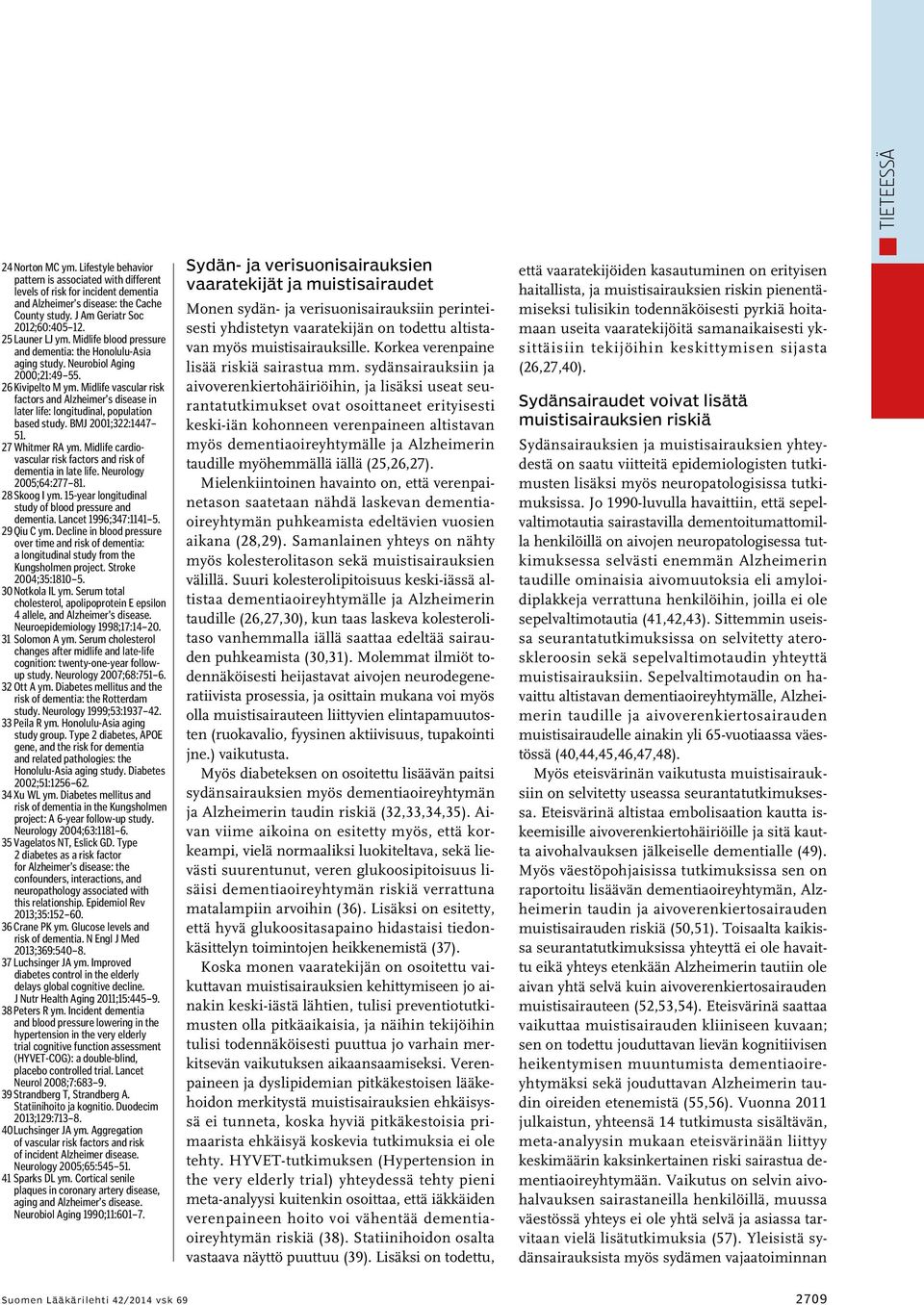 Midlife vascular risk factors and Alzheimer s disease in later life: longitudinal, population based study. BMJ 2001;322:1447 51. 27 Whitmer RA ym.