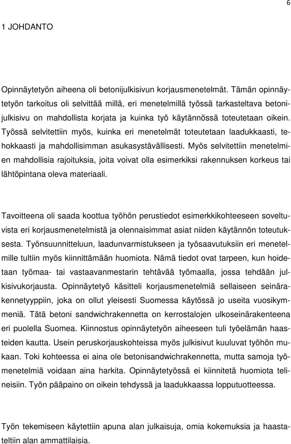 Työssä selvitettiin myös, kuinka eri menetelmät toteutetaan laadukkaasti, tehokkaasti ja mahdollisimman asukasystävällisesti.