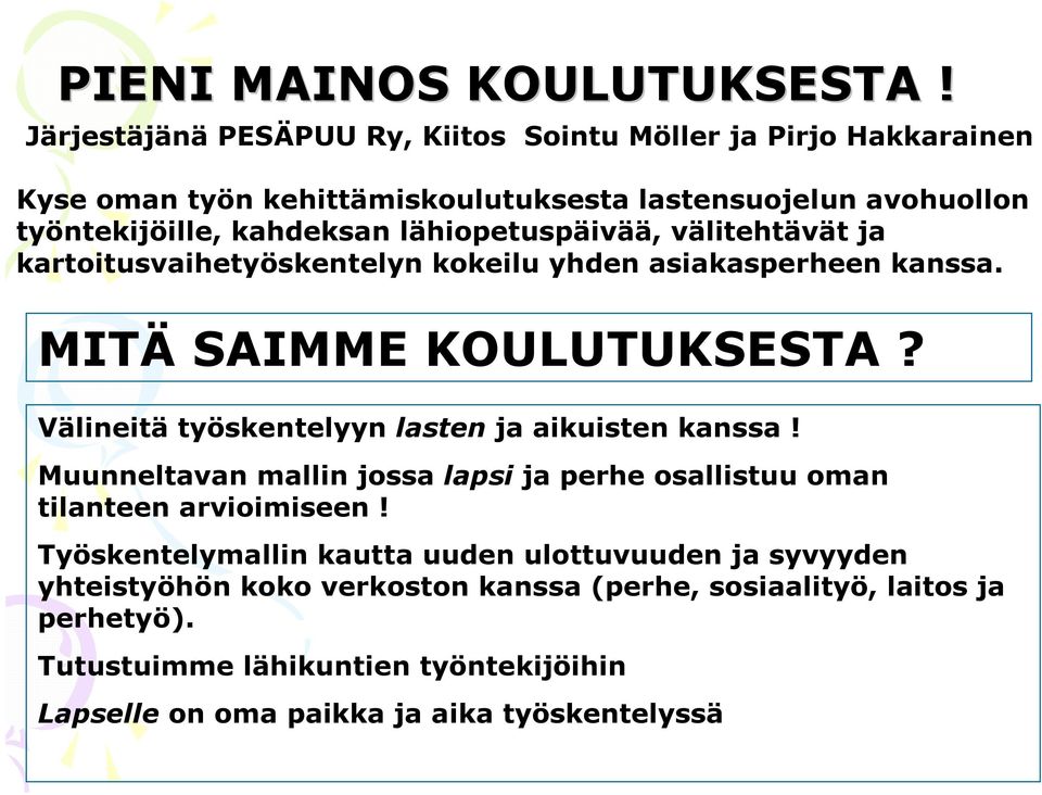 lähiopetuspäivää, välitehtävät ja kartoitusvaihetyöskentelyn kokeilu yhden asiakasperheen kanssa. MITÄ SAIMME KOULUTUKSESTA?