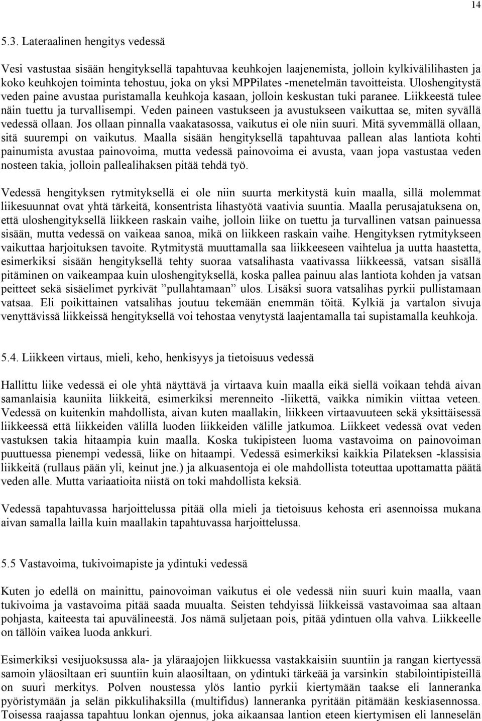 tavoitteista. Uloshengitystä veden paine avustaa puristamalla keuhkoja kasaan, jolloin keskustan tuki paranee. Liikkeestä tulee näin tuettu ja turvallisempi.