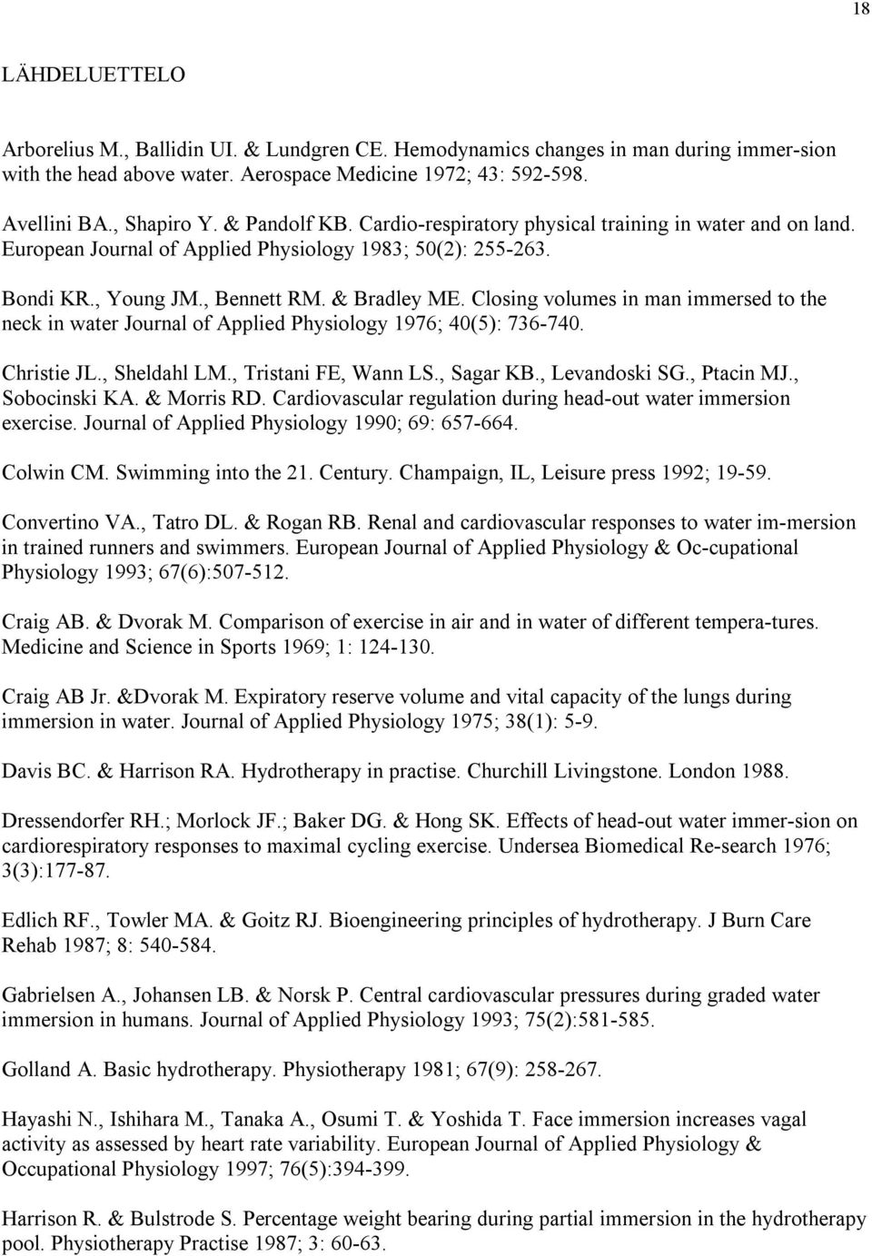 Closing volumes in man immersed to the neck in water Journal of Applied Physiology 1976; 40(5): 736 740. Christie JL., Sheldahl LM., Tristani FE, Wann LS., Sagar KB., Levandoski SG., Ptacin MJ.