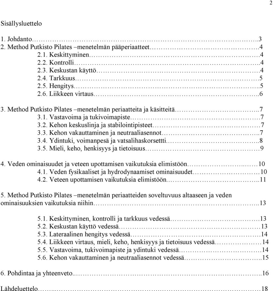 .7 3.4. Ydintuki, voimanpesä ja vatsalihaskorsettti...8 3.5. Mieli, keho, henkisyys ja tietoisuus 9 4. Veden ominaisuudet ja veteen upottamisen vaikutuksia elimistöön.. 10