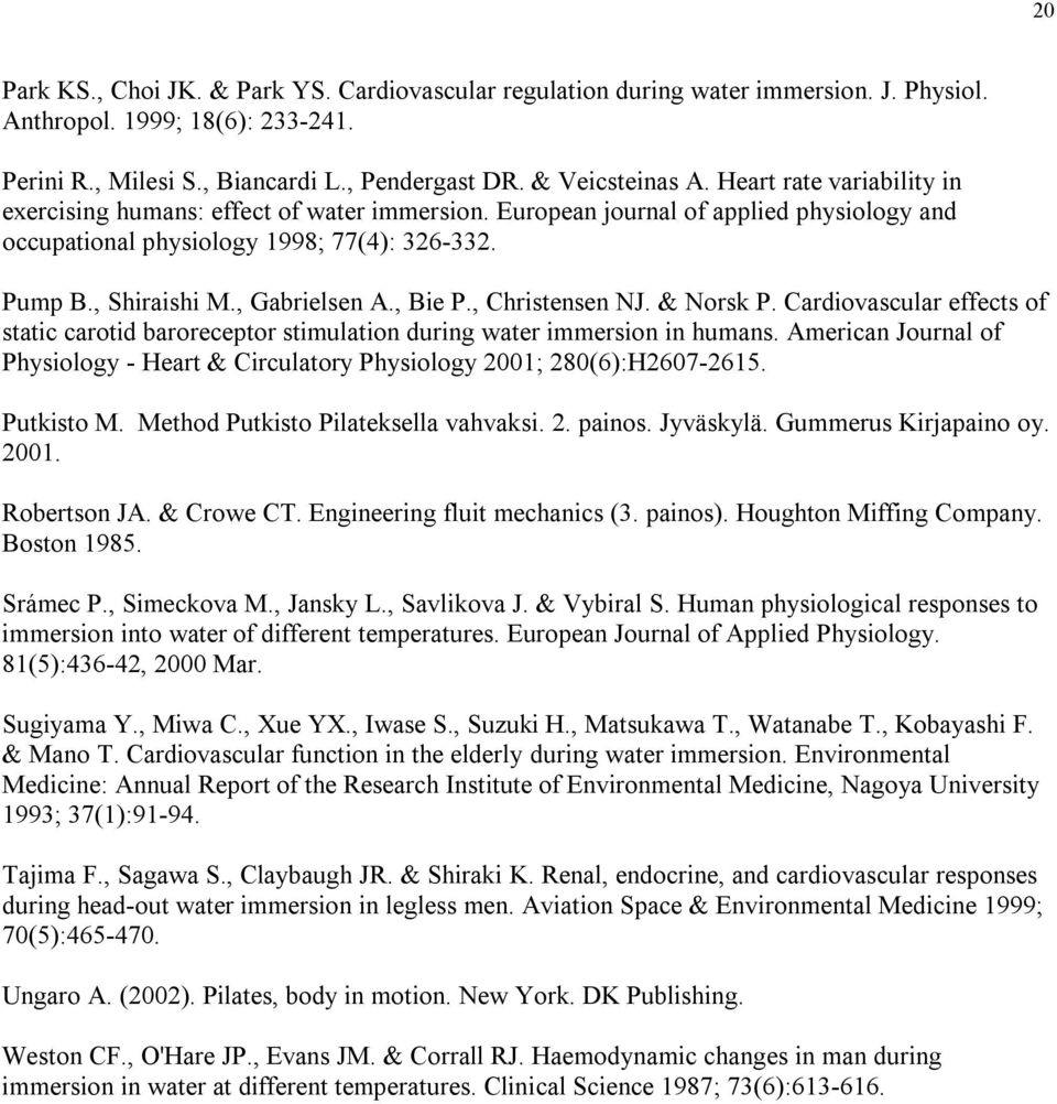 , Bie P., Christensen NJ. & Norsk P. Cardiovascular effects of static carotid baroreceptor stimulation during water immersion in humans.