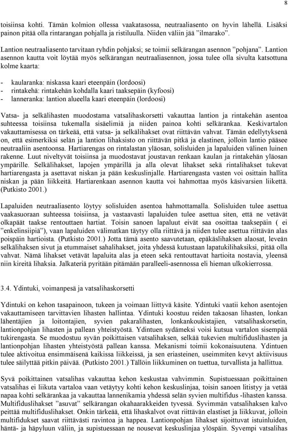 Lantion asennon kautta voit löytää myös selkärangan neutraaliasennon, jossa tulee olla sivulta katsottuna kolme kaarta: kaularanka: niskassa kaari eteenpäin (lordoosi) rintakehä: rintakehän kohdalla