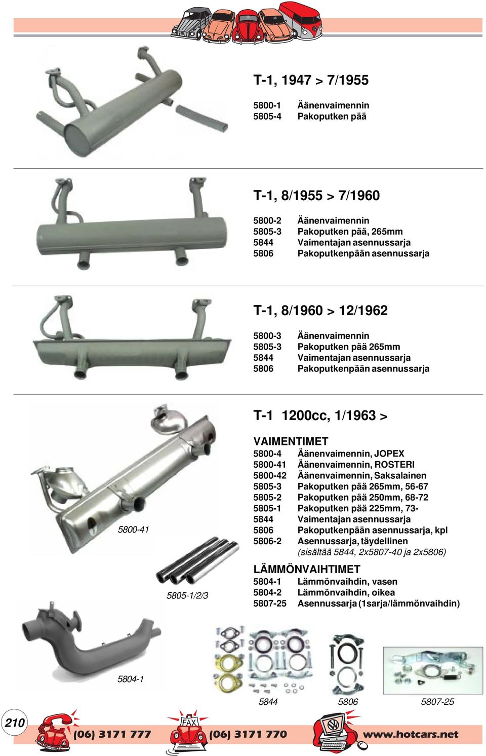 Äänenvaimennin, JOPEX 5800-41 Äänenvaimennin, ROSTERI 5800-42 Äänenvaimennin, Saksalainen 5805-3 Pakoputken pää 265mm, 56-67 5805-2 Pakoputken pää 250mm, 68-72 5805-1 Pakoputken pää 225mm, 73-5844