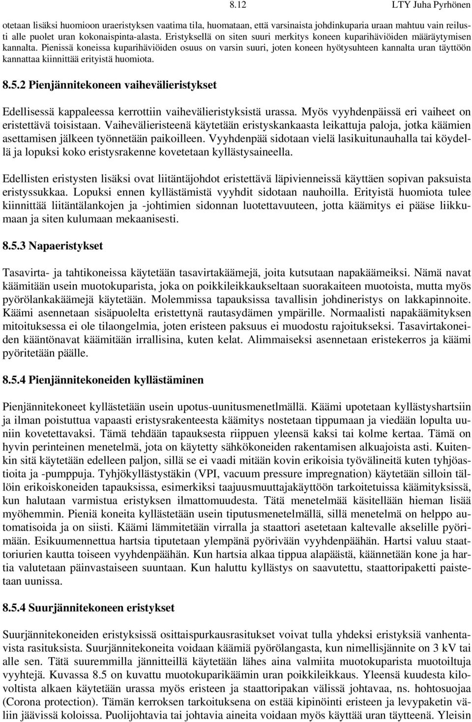 Pienissä koneissa kuparihäviöiden osuus on varsin suuri, joten koneen hyötysuhteen kannalta uran täyttöön kannattaa kiinnittää erityistä huomiota. 8.5.