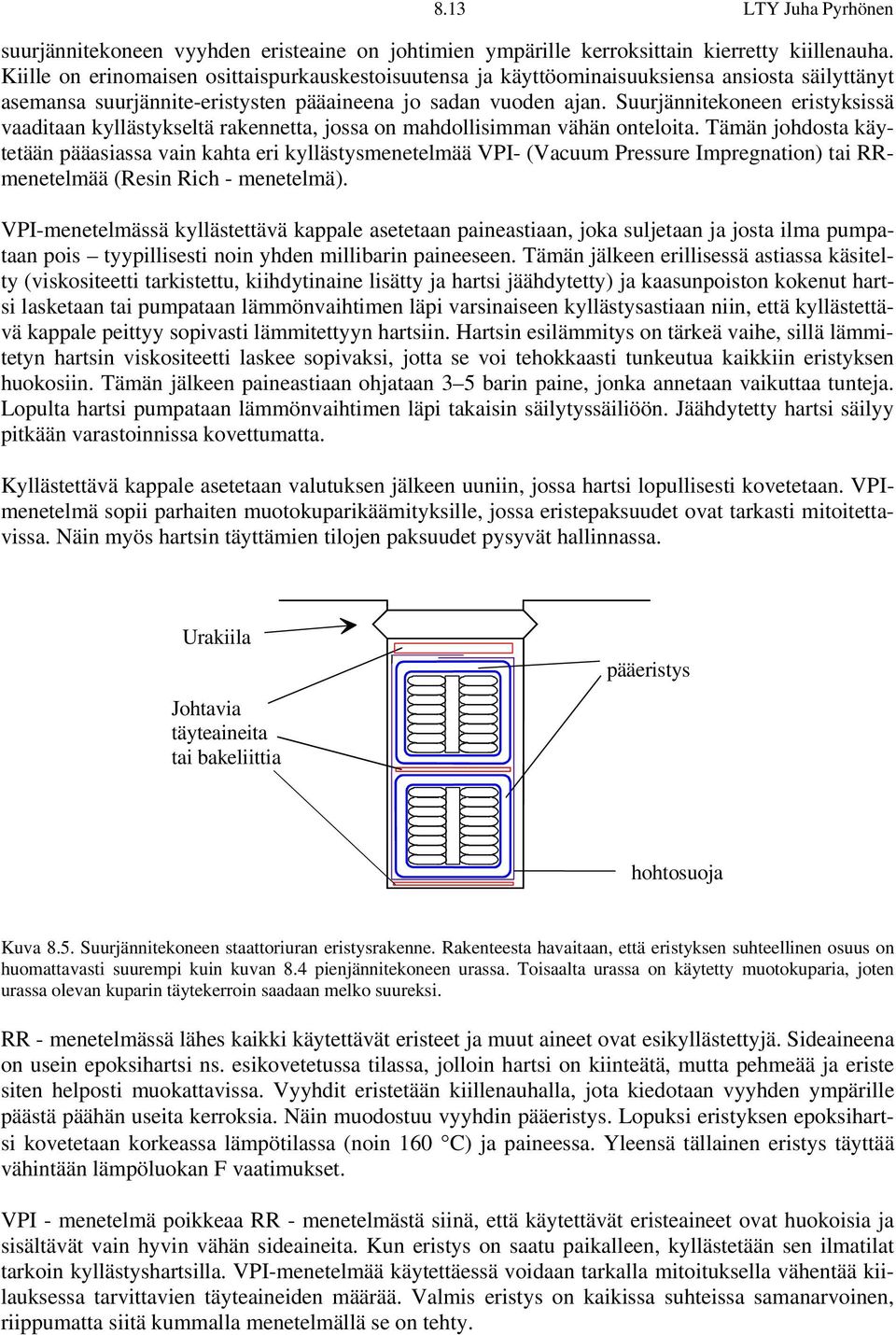 Suurjännitekoneen eristyksissä vaaditaan kyllästykseltä rakennetta, jossa on mahdollisimman vähän onteloita.