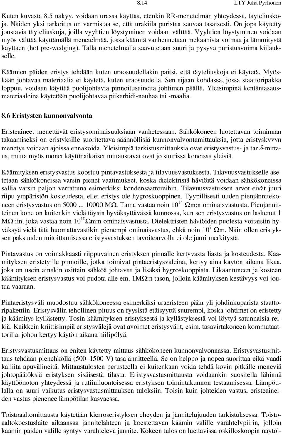 Vyyhtien löystyminen voidaan myös välttää käyttämällä menetelmää, jossa käämiä vanhennetaan mekaanista voimaa ja lämmitystä käyttäen (hot pre-wedging).