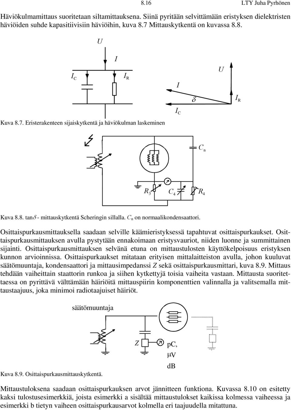 C n on normaalikondensaattori. Osittaispurkausmittauksella saadaan selville käämieristyksessä tapahtuvat osittaispurkaukset.