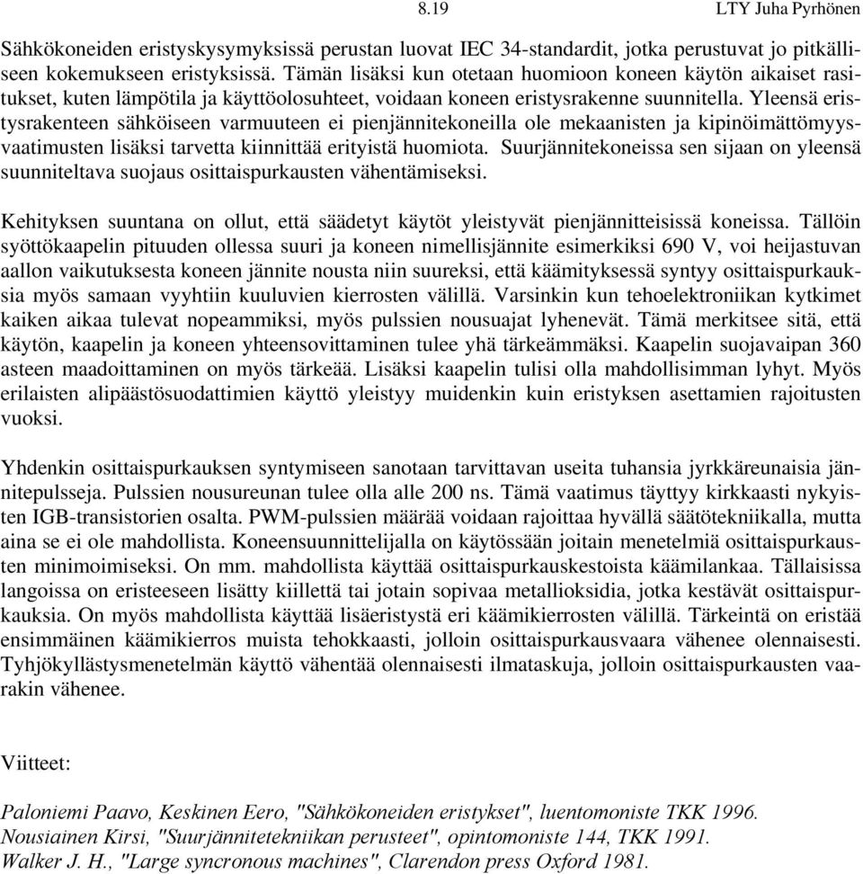 Yleensä eristysrakenteen sähköiseen varmuuteen ei pienjännitekoneilla ole mekaanisten ja kipinöimättömyysvaatimusten lisäksi tarvetta kiinnittää erityistä huomiota.