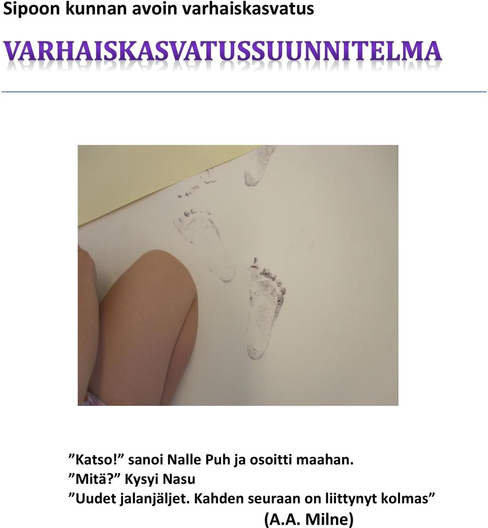 sanoi Nalle Puh ja osoitti maahan. Mitä?