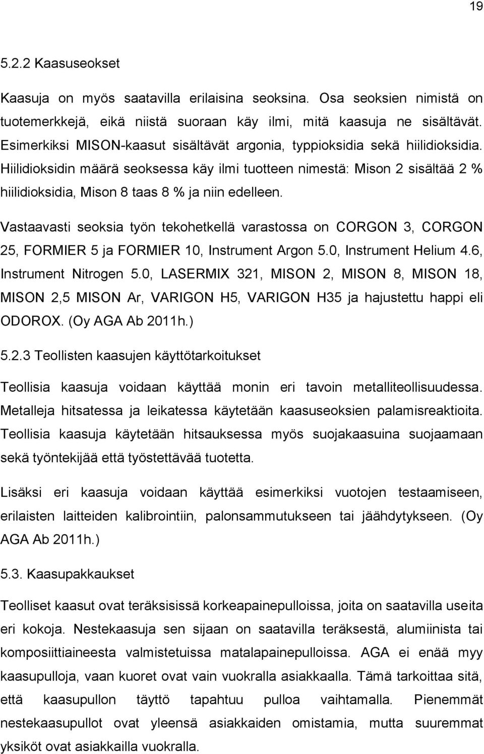Hiilidioksidin määrä seoksessa käy ilmi tuotteen nimestä: Mison 2 sisältää 2 % hiilidioksidia, Mison 8 taas 8 % ja niin edelleen.