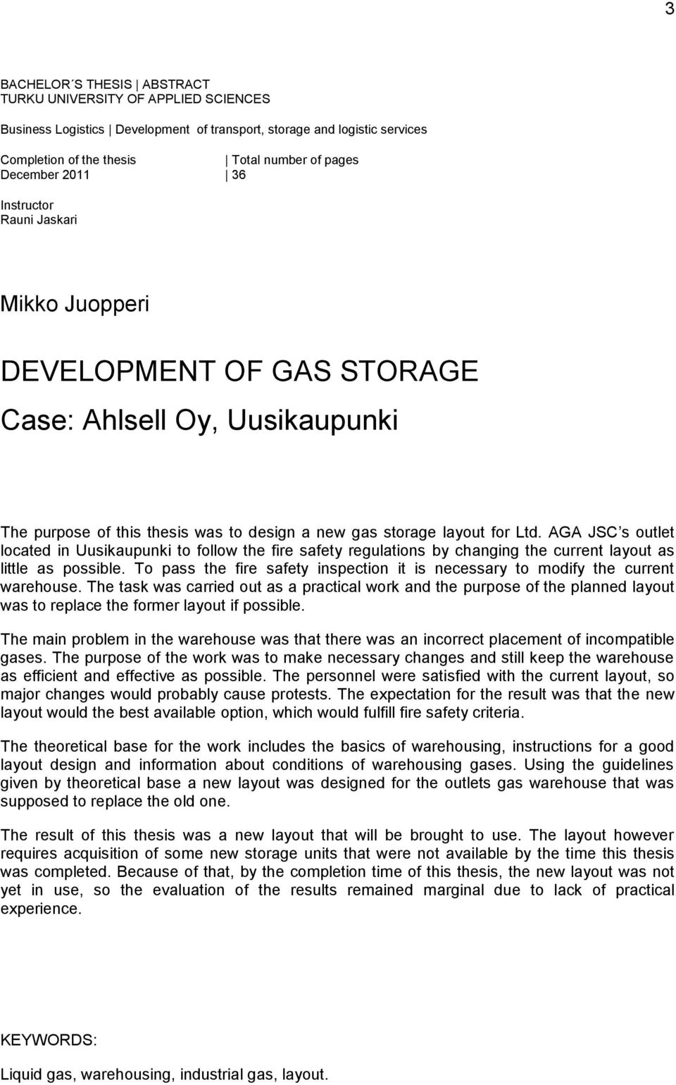 AGA JSC s outlet located in Uusikaupunki to follow the fire safety regulations by changing the current layout as little as possible.