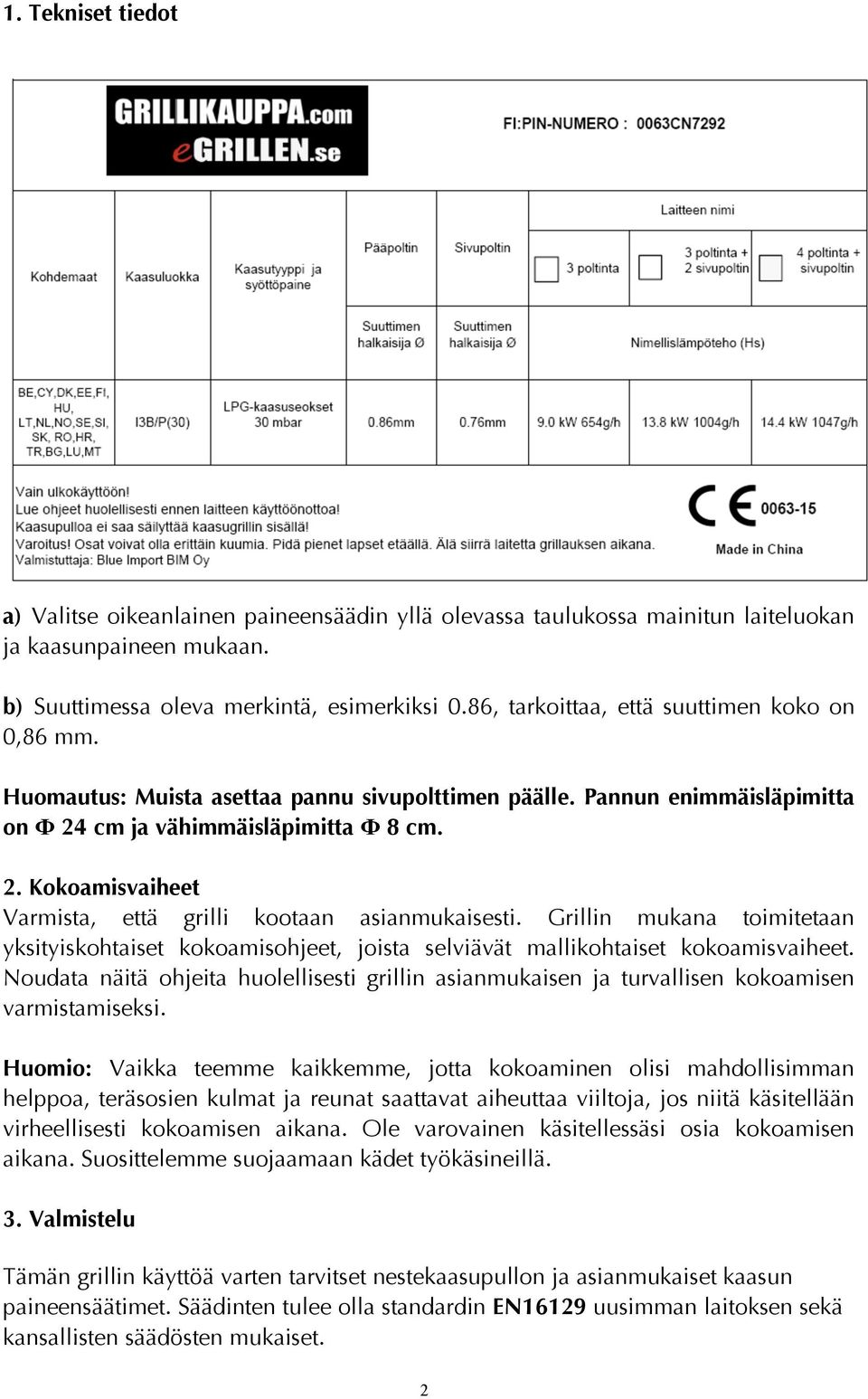 Grillin mukana toimitetaan yksityiskohtaiset kokoamisohjeet, joista selviävät mallikohtaiset kokoamisvaiheet.