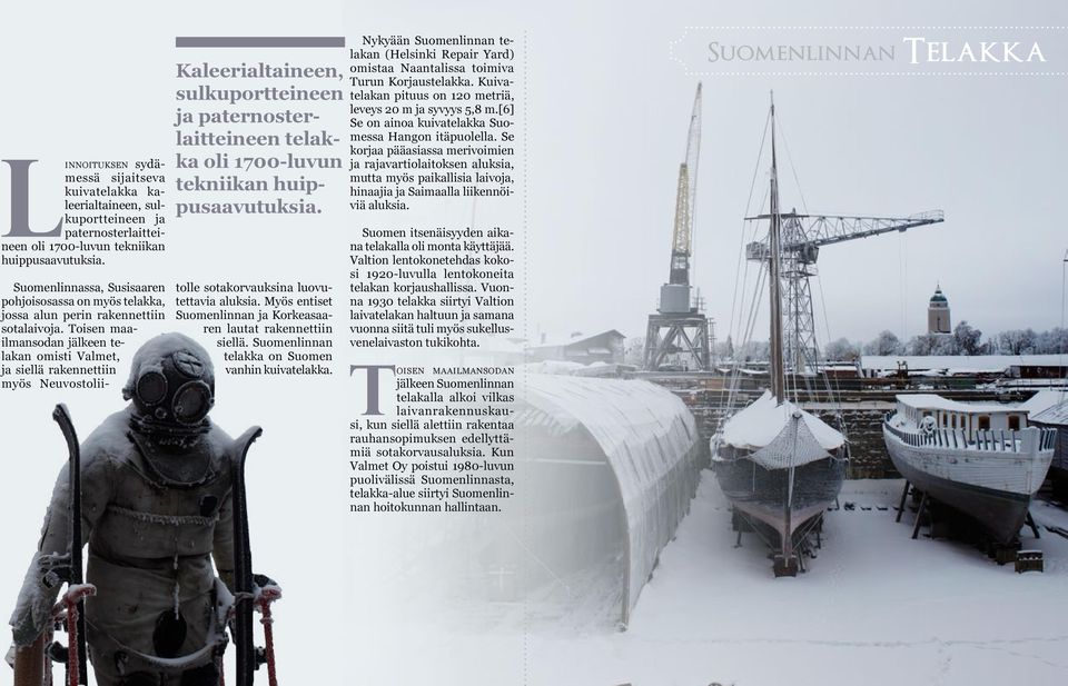 Suomenlinnassa, Susisaaren pohjoisosassa on myös telakka, jossa alun perin rakennettiin sotalaivoja.
