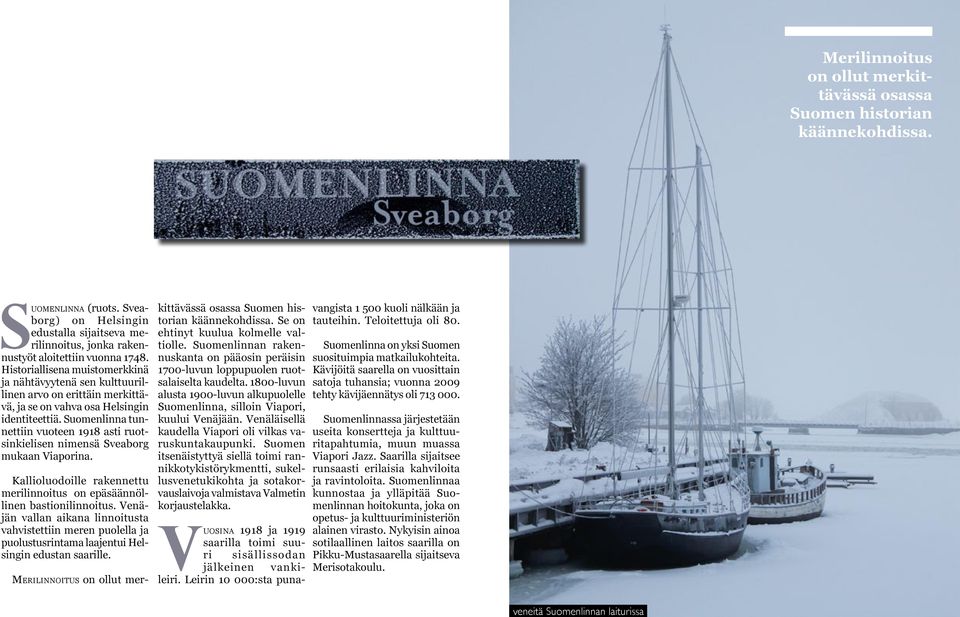 Sveaborg) on Helsingin edustalla sijaitseva merilinnoitus, jonka rakennustyöt aloitettiin vuonna 1748.
