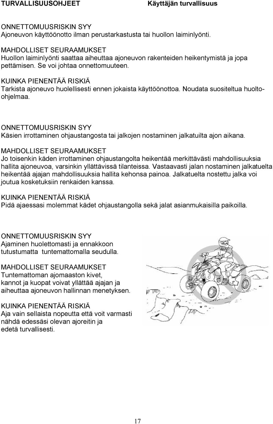 KUINKA PIENENTÄÄ RISKIÄ Tarkista ajoneuvo huolellisesti ennen jokaista käyttöönottoa. Noudata suositeltua huoltoohjelmaa.