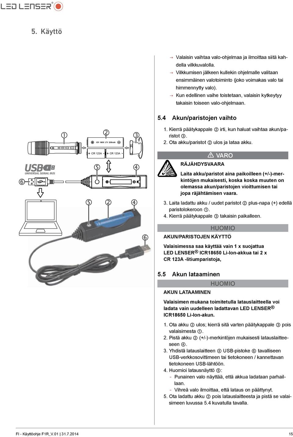 Kierrä päätykappale 2 irti, kun haluat vaihtaa akun/paristot 3. 2. Ota akku/paristot 2 ulos ja lataa akku.