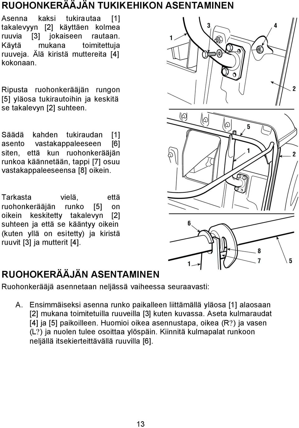 2 Säädä kahden tukiraudan [] asento vastakappaleeseen [6] siten, että kun ruohonkerääjän runkoa käännetään, tappi [7] osuu vastakappaleeseensa [8] oikein.