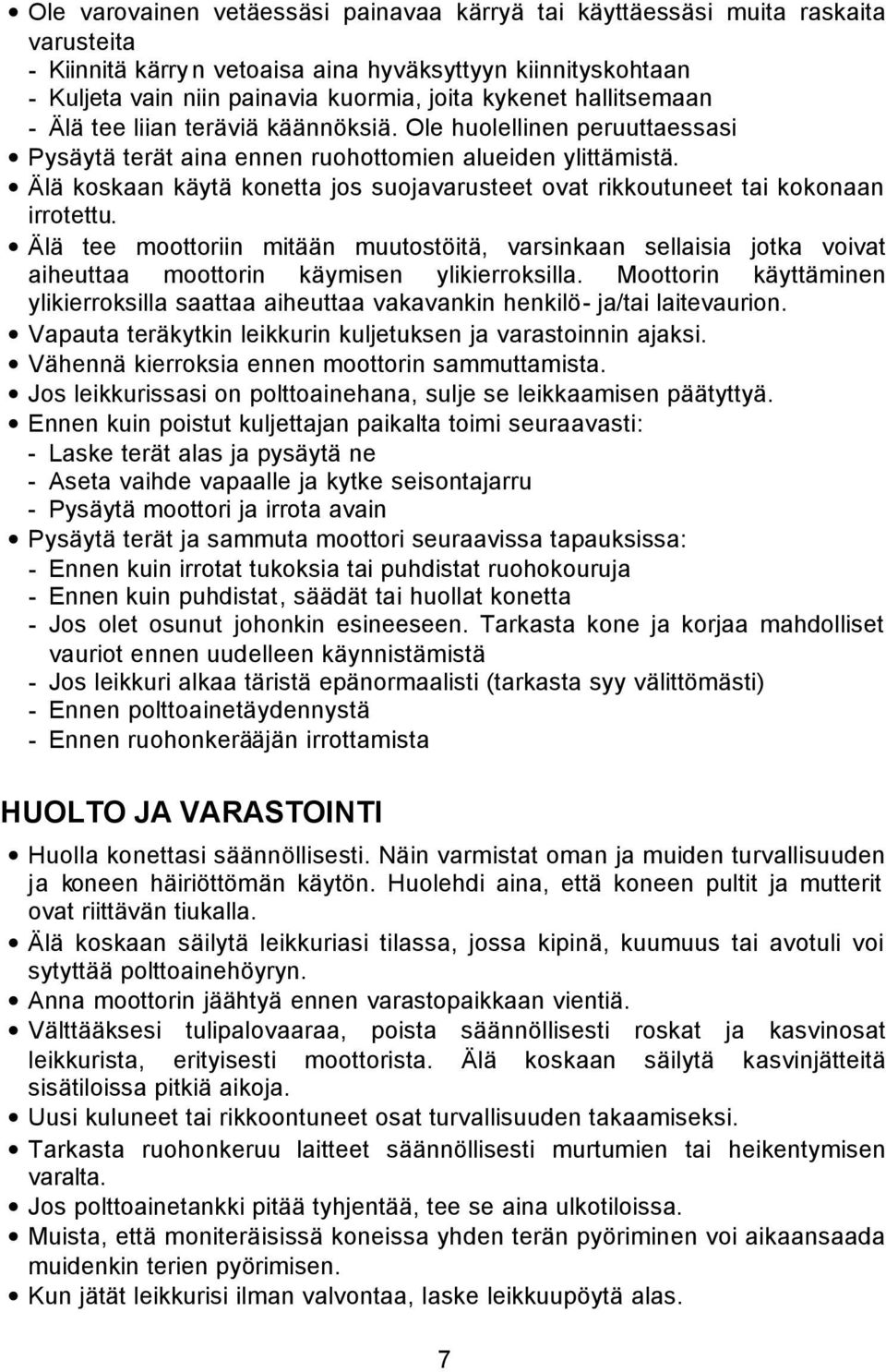Älä koskaan käytä konetta jos suojavarusteet ovat rikkoutuneet tai kokonaan irrotettu.