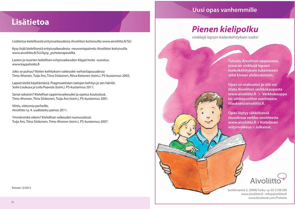 fi/sli/kysy_puheterapeutilta Lasten ja nuorten kielellisen erityisvaikeuden Käypä hoito -suositus. www.kaypahoito.fi Joko se puhuu?