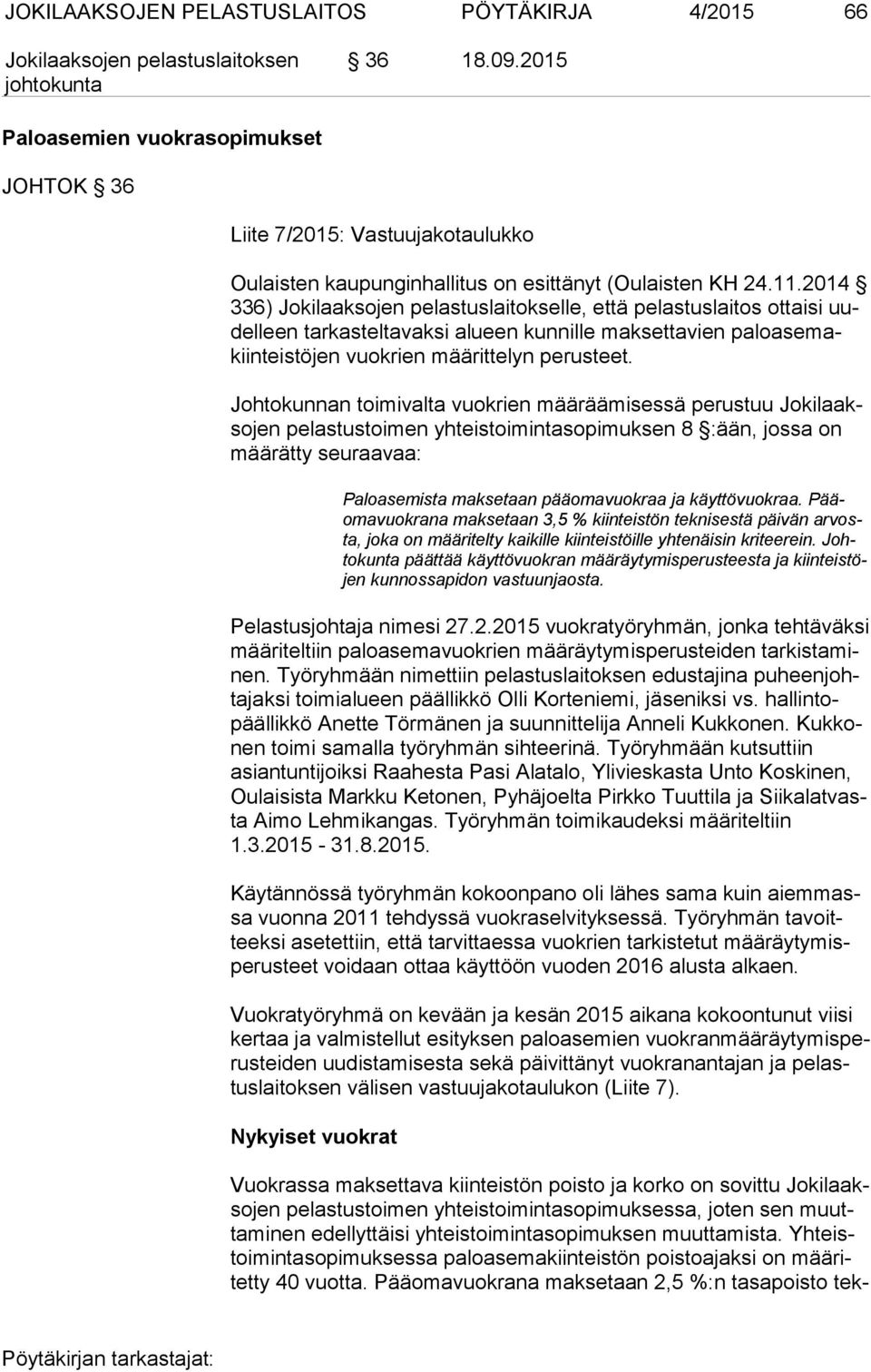 Johtokunnan toimivalta vuokrien määräämisessä perustuu Jo ki laakso jen pelastustoimen yhteistoimintasopimuksen 8 :ään, jossa on mää rät ty seuraavaa: Paloasemista maksetaan pääomavuokraa ja