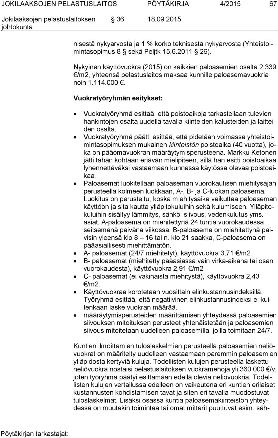 Vuokratyöryhmän esitykset: Vuokratyöryhmä esittää, että poistoaikoja tarkastellaan tulevien han kin to jen osalta uudella tavalla kiinteiden kalusteiden ja lait teiden osalta.