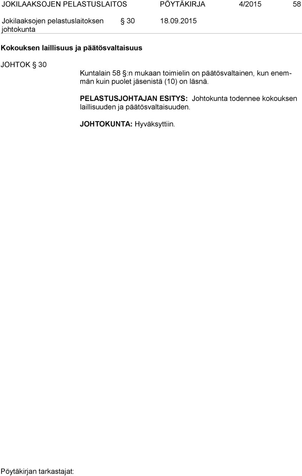 toimielin on päätösvaltainen, kun enemmän kuin puolet jäsenistä (10) on läsnä.