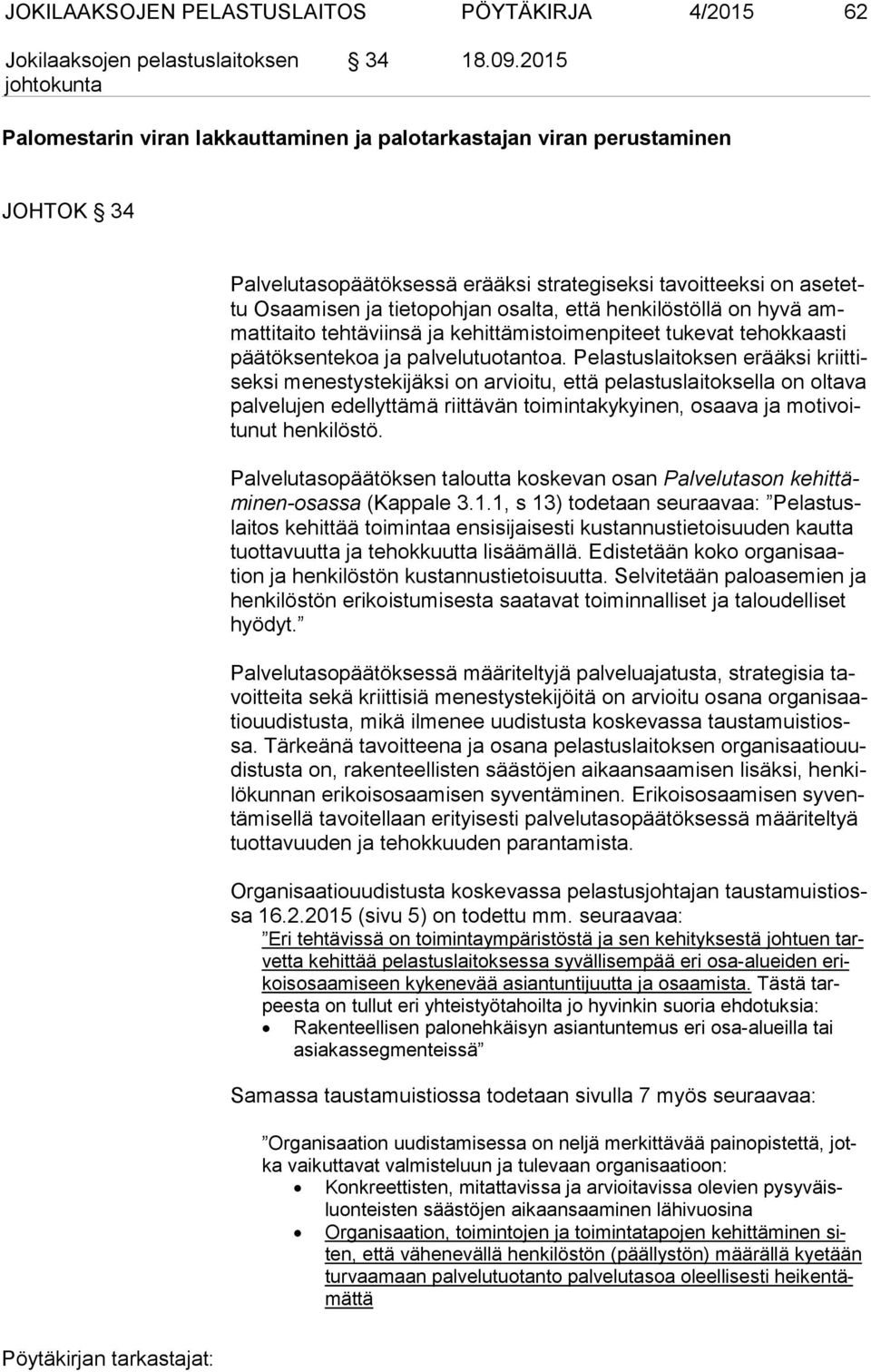 henkilöstöllä on hyvä ammat ti tai to tehtäviinsä ja kehittämistoimenpiteet tukevat tehokkaasti pää tök sen te koa ja palvelutuotantoa.