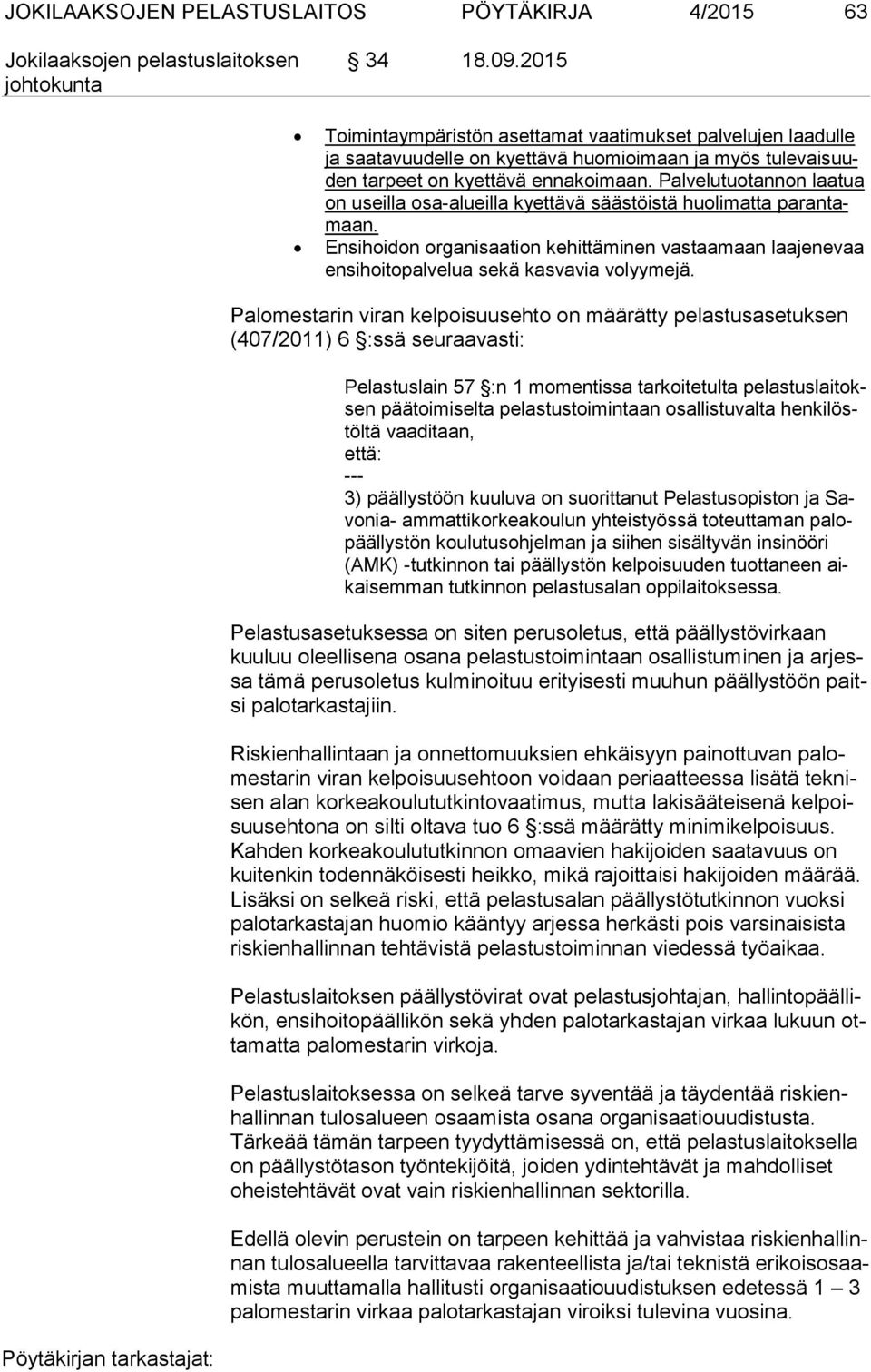 Palvelutuotannon laatua on useilla osa-alueilla kyettävä säästöistä huolimatta pa ran tamaan.
