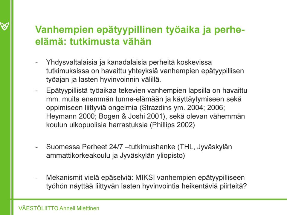 muita enemmän tunne-elämään ja käyttäytymiseen sekä oppimiseen liittyviä ongelmia (Strazdins ym.